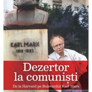 Dezertor la comuniști. De la Harvard pe Bulevardul Karl Marx