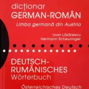 Dicţionar german-român. Limba germană din Austria / Deutsch - Rumanisches Worterbuch. Osterreichisches Deutsch