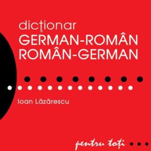 Dicţionar german-român/român-german pentru toţi (50.000 de cuvinte şi expresii)