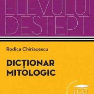 Dictionar mitologic. Dictionarul elevului destept