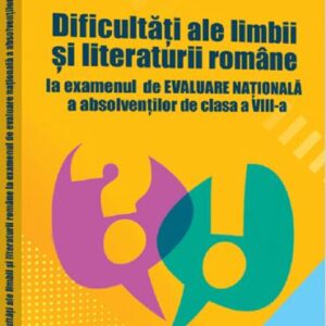 Dificultati ale limbii si literaturii romane la examenul de Evaluare Nationala a absolventilor de clasa a VIII-a