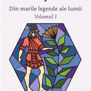 Din marile legende ale lumii Vol.1