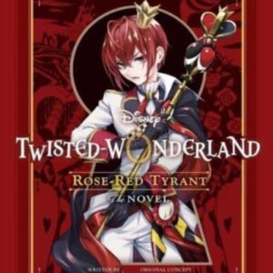 Disney Twisted-Wonderland: Rose-Red Tyrant : The Novel