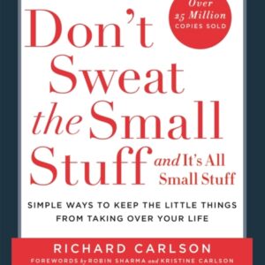 Don't Sweat the Small Stuff : Simple ways to Keep the Little Things from Overtaking Your Life