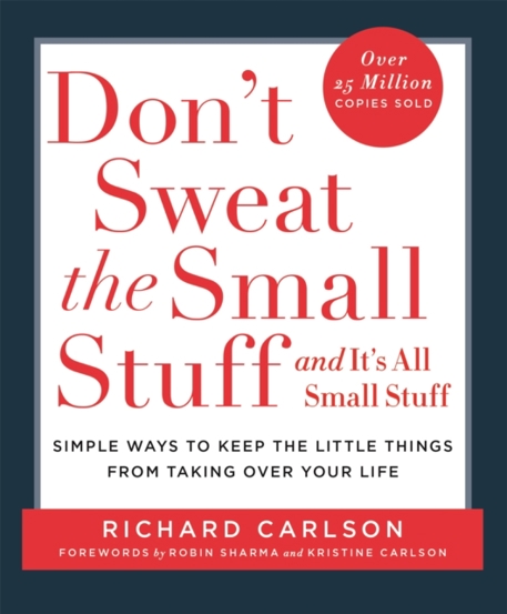 Don't Sweat the Small Stuff : Simple ways to Keep the Little Things from Overtaking Your Life