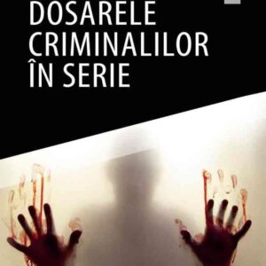 Dosarele criminalilor în serie