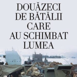 Douăzeci de bătălii care au schimbat lumea