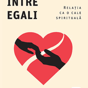 Dragoste intre egali. Relatia ca o cale spirituala