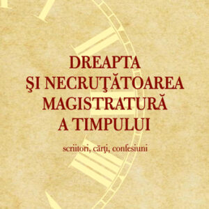 Dreapta si necrutatoarea magistratura a timpului. Scriitori carti confesiuni