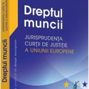 Dreptul muncii. Jurisprudenta Curtii de justitie a Uniunii Europene