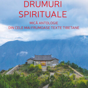 Drumuri spirituale. Mica antologie din cele mai frumoase texte tibetane