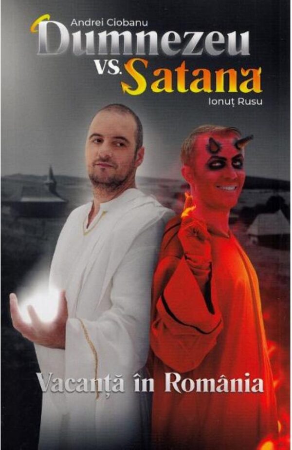 Dumnezeu vs Satana. Vacanta in Romania