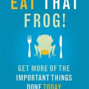 Eat That Frog! : Get More of the Important Things Done - Today!