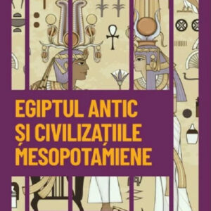 Egiptul antic si civilizatiile mesopotamiene