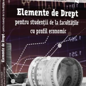 Elemente de Drept – pentru studentii de la facultatile cu profil economic