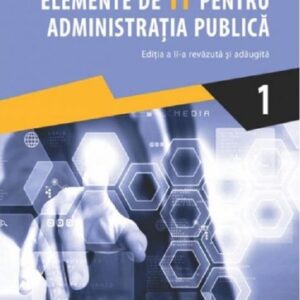 Elemente de IT pentru administratia publica Vol. 1