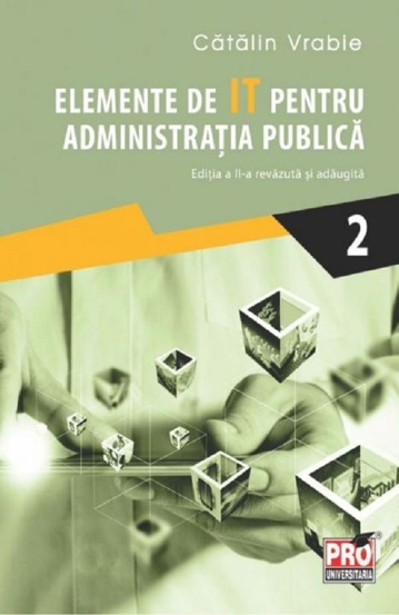 Elemente de IT pentru administratia publica. Vol. 2