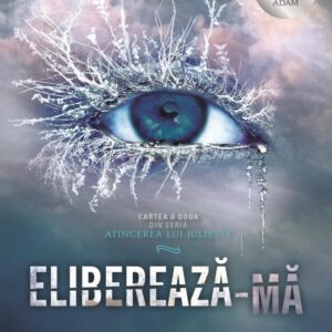 Elibereaza-ma. Seria Atingerea lui Juliette Vol.2