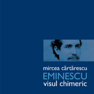 Eminescu. Visul chimeric