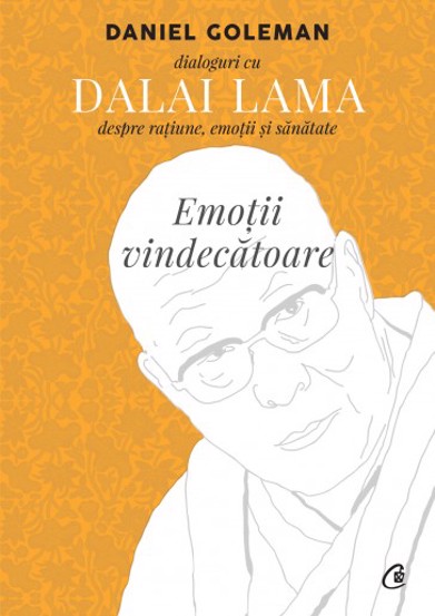 Emotii vindecatoare. Dialoguri cu Dalai Lama despre ratiune emotii şi sanatate