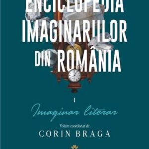 Enciclopedia imaginariilor din Romania. Vol. I: Imaginar literar