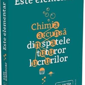 Este elementar: Chimia ascunsa din spatele tuturor lucrurilor