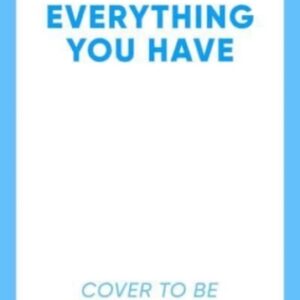 Everything You Have : The gripping new thriller from the author of the Richard & Judy pick Tell Me Your Lies