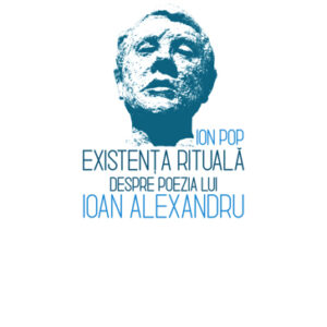 Existenta rituala. Despre poezia lui Ioan Alexandru