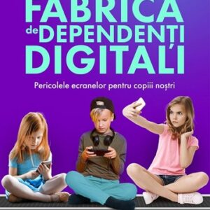 Fabrica de dependenți digitali