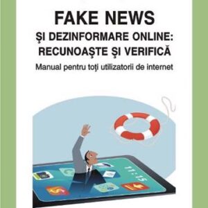 Fake news si dezinformare online: recunoaste si verifica