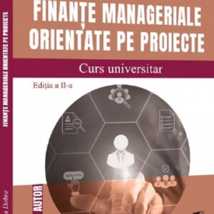 Finante manageriale orientate pe proiecte. Curs universitar Ed.2