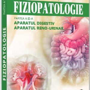 Fiziopatologie. Partea a III-a. Aparatul digestiv. Aparatul renourinar