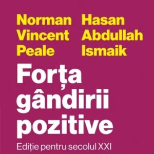 Forța gândirii pozitive. Ediție pentru secolul XXI