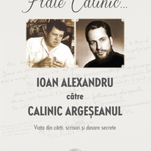 Frate Calinic... Ioan Alexandru catre Calinic Argeseanul