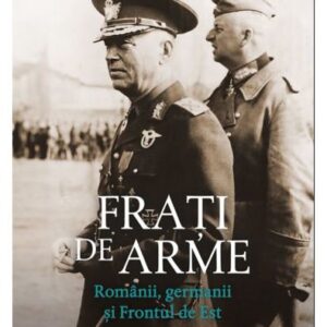 Frați de arme. Românii germanii și Frontul de Est