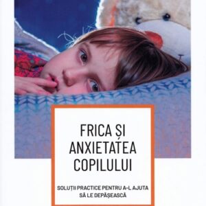 Frica si anxietatea copilului