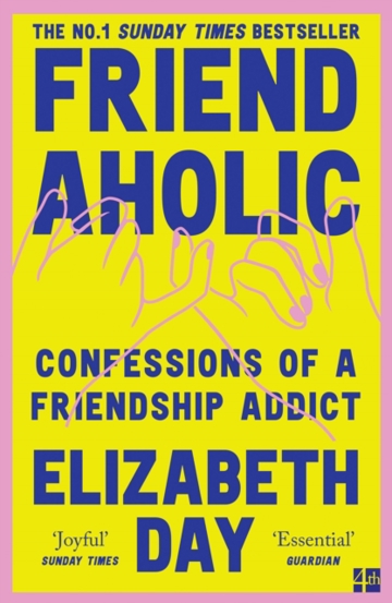 Friendaholic : Confessions of a Friendship Addict