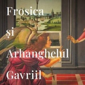 Frosica şi Arhanghelul Gavriil