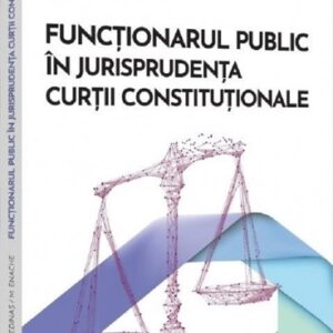 Functionarul public in jurisprudenta Curtii Constitutionale