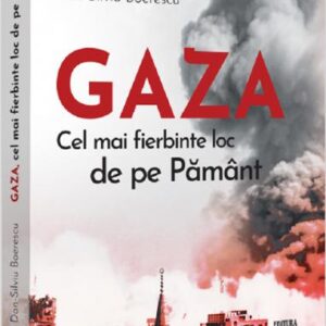 GAZA – cel mai fierbinte loc de pe Pamant Dan-Silviu Boerescu