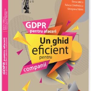 GDPR pentru afaceri. Un ghid eficient pentru companii