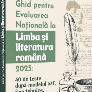 Ghid pentru Evaluarea Nationala la Limba si literatura romana 2025