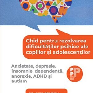 Ghid pentru rezolvarea dificultatilor psihice ale copiilor si adolescentilor