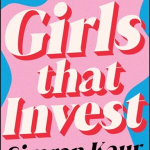 Girls That Invest : Your Guide to Financial Independence through Shares and Stocks