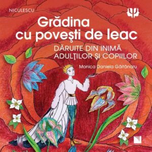 Grădina cu povești de leac. Povestite din inimă adulților și copiilor