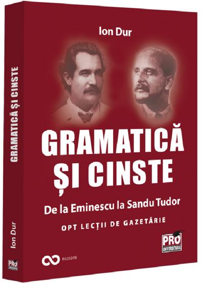 Gramatica si cinste. De la Eminescu la Sandu Tudor Opt lectii de gazetarie