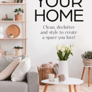 Hack Your Home : Clean Declutter and Style to a Create a Space You Love!