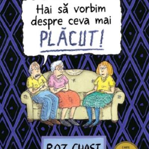 Hai să vorbim despre ceva mai plăcut