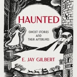 Haunted : Ghost Stories and Their Afterlives