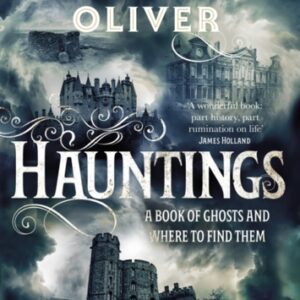 Hauntings : A Book of Ghosts and Where to Find Them Across 25 Eerie British Locations